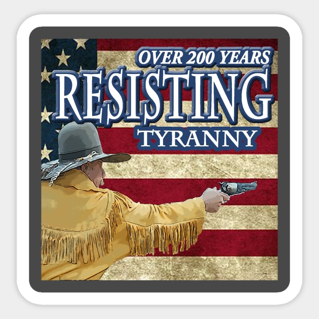 Resisting Tyranny Over 200 years Sticker by killintime